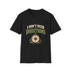 I Don't Need Directions. T-shirt
