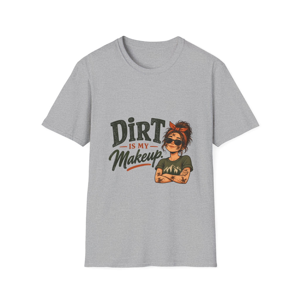 Dirt Is My Makeup. T-shirt