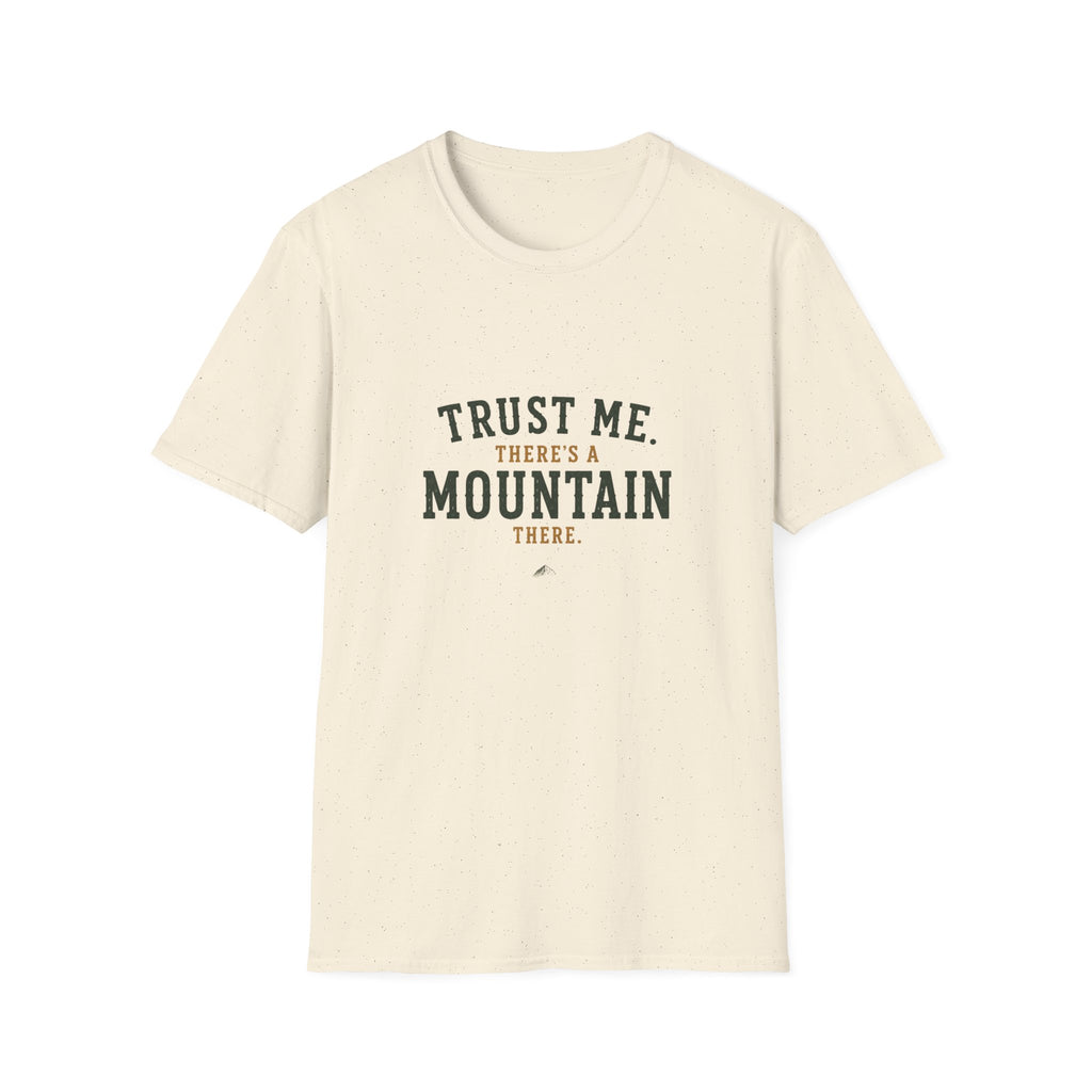 Trust Me. There's A Mountain There. T‑Shirt