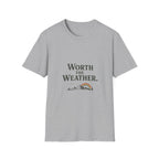 Worth The Weather. T‑Shirt