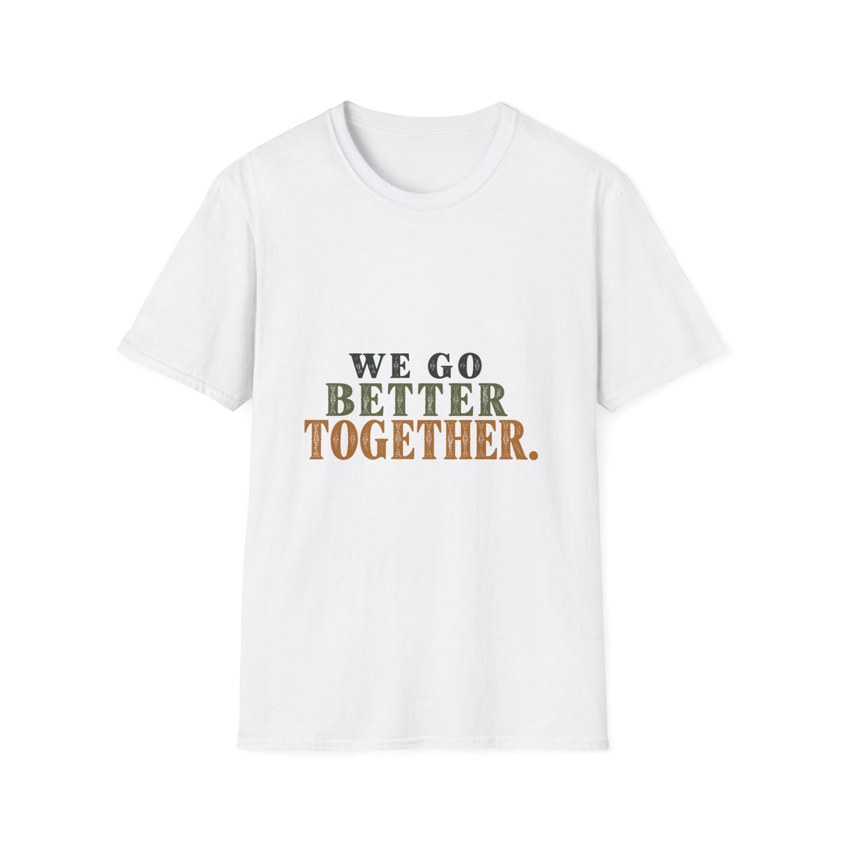 We Go Better Together. T-Shirt
