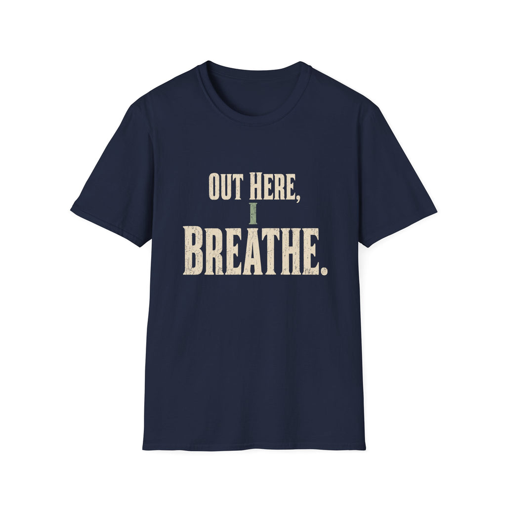 Out Here, I Breathe. T-Shirt
