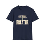 Out Here, I Breathe. T-Shirt