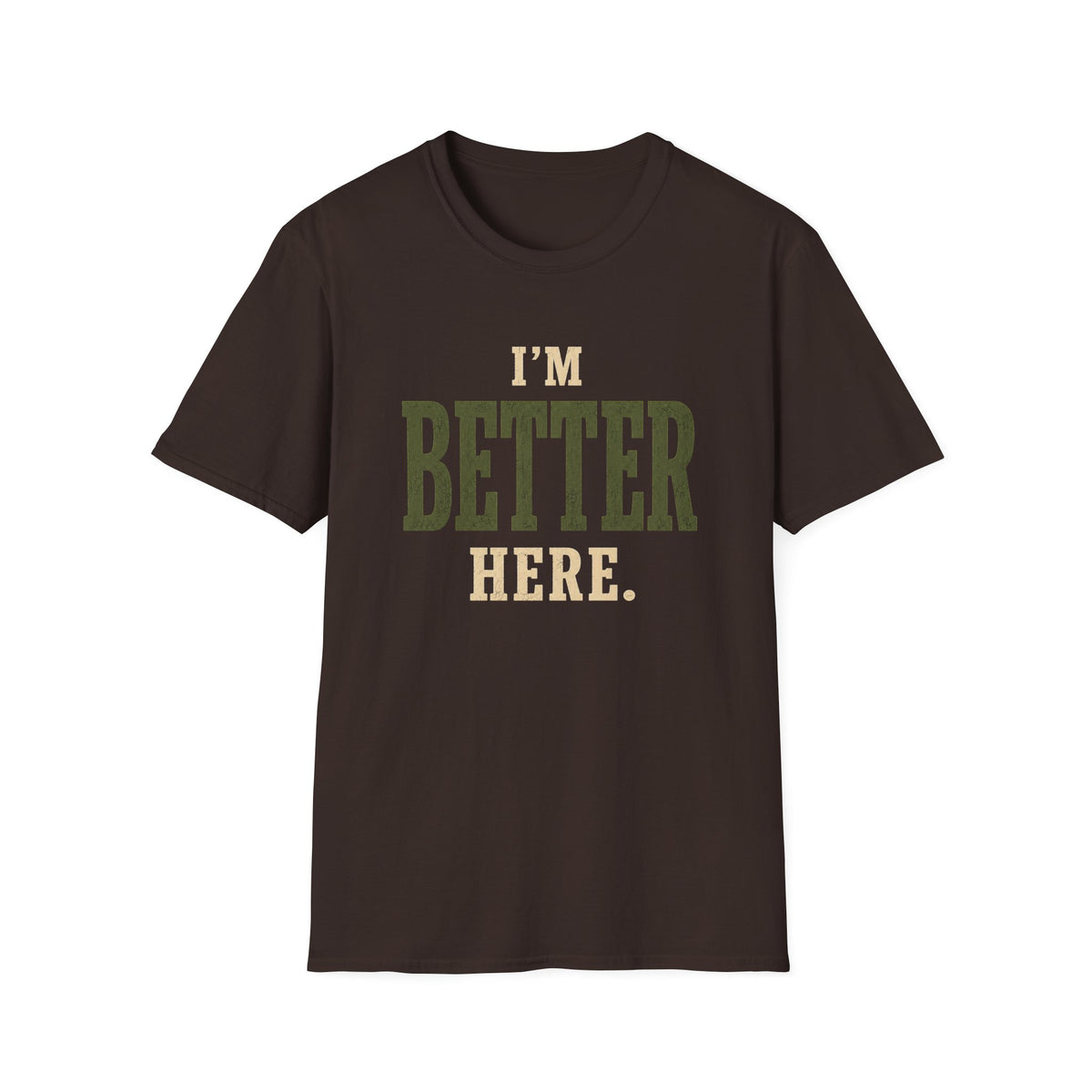I'm Better Here. T‑Shirt