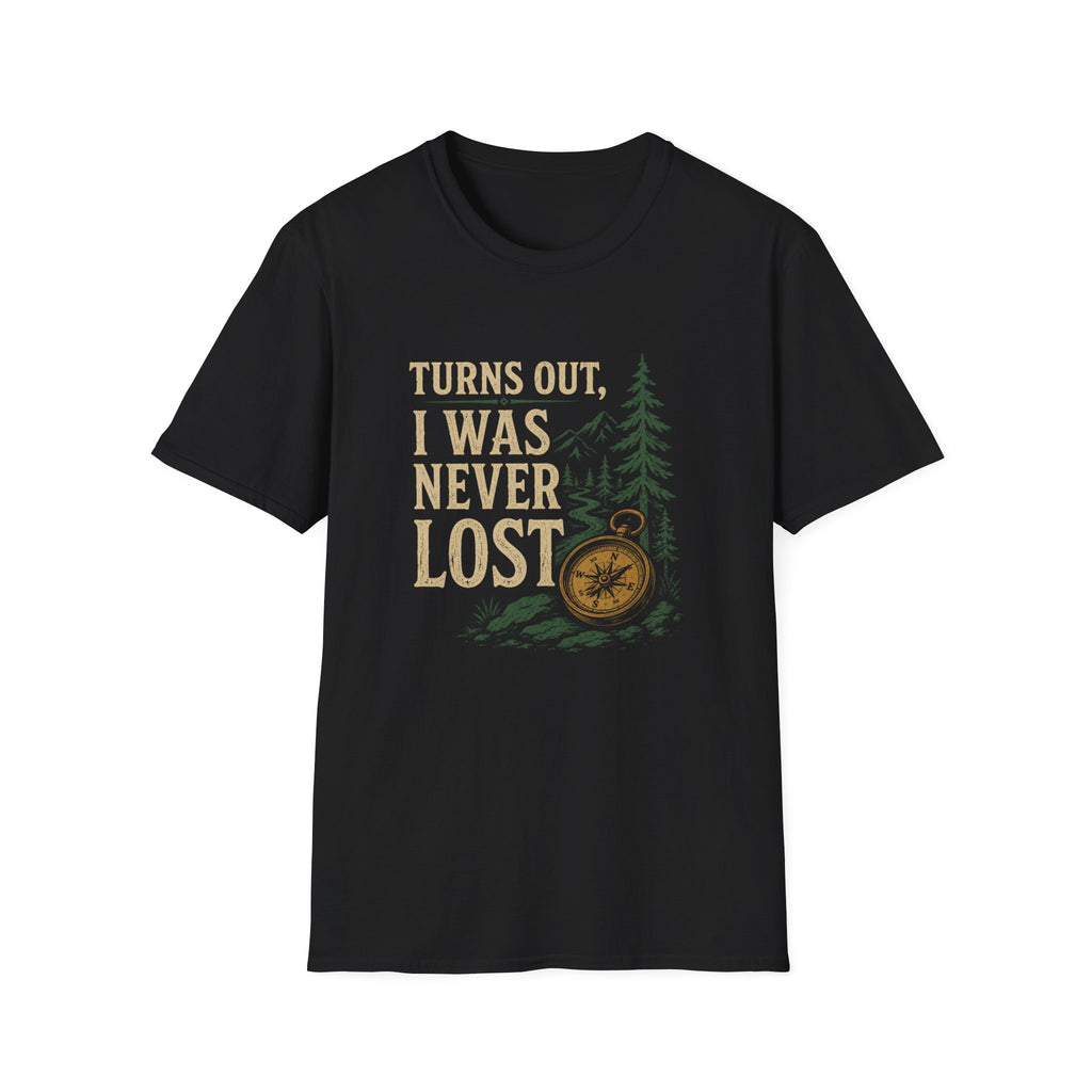 Turns Out, I Was Never Lost T-Shirt