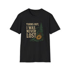 Turns Out, I Was Never Lost T-Shirt