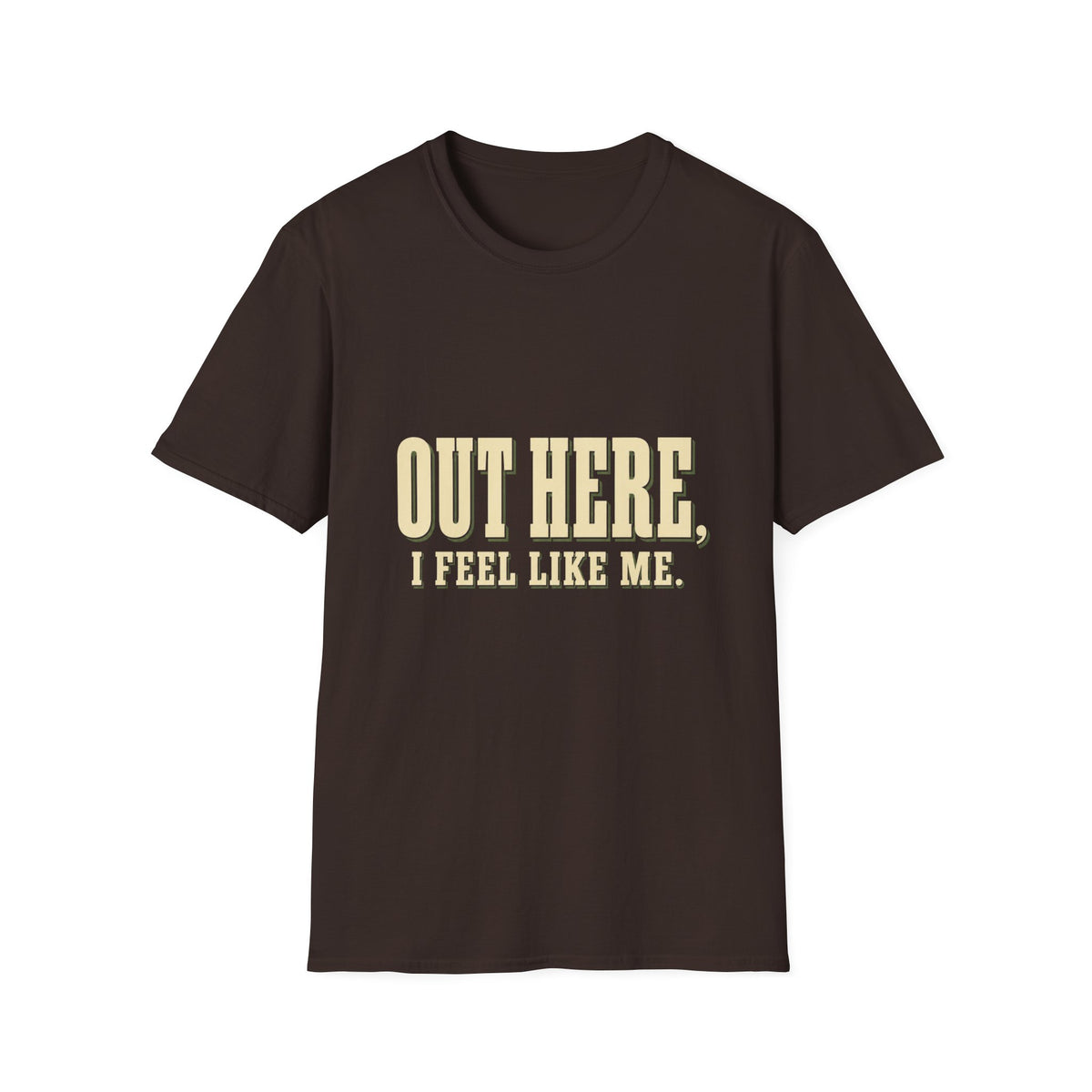 Out Here, I Feel Like Me. T-Shirt