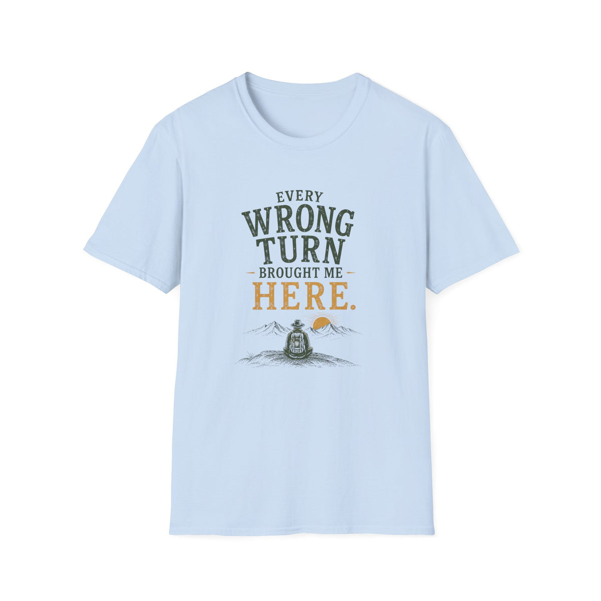 Every Wrong Turn Brought Me Here. T‑Shirt