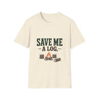 Save Me A Log. T-shirt