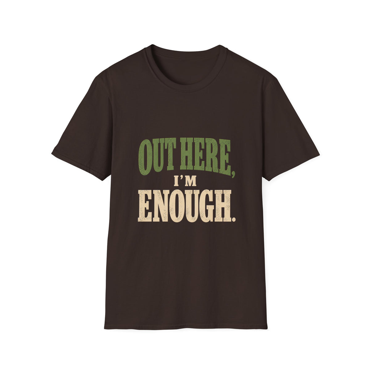Out Here, I'm Enough. T-Shirt