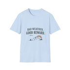 Bad Weather. Good Reward. T‑Shirt