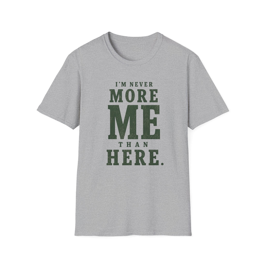 I'm Never More Me Than Here. T‑Shirt