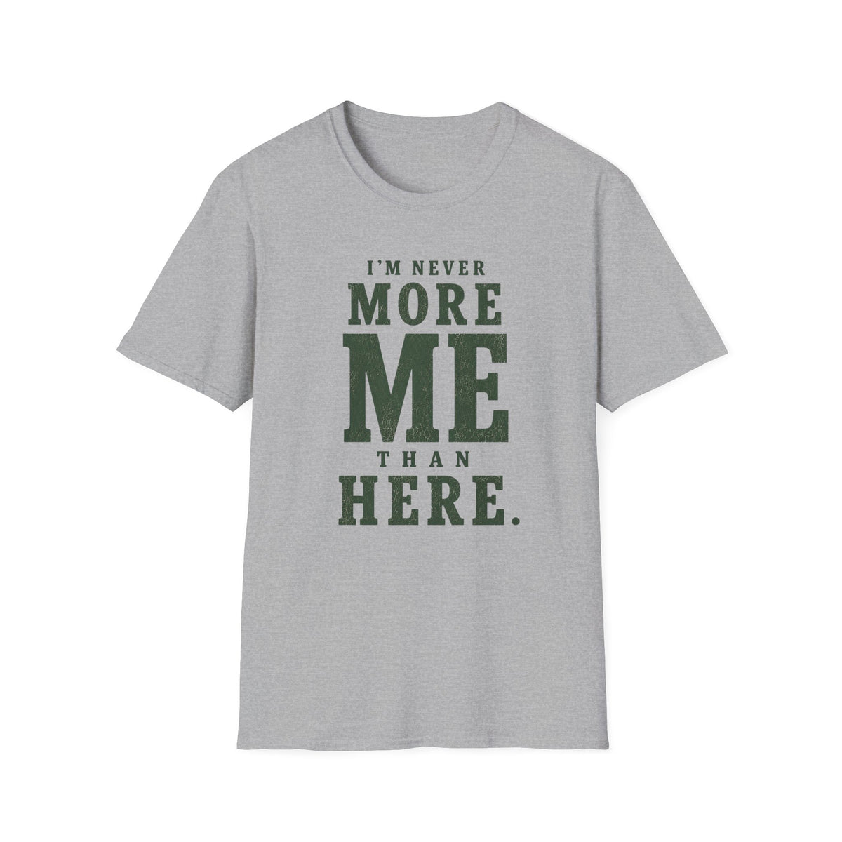 I'm Never More Me Than Here. T‑Shirt