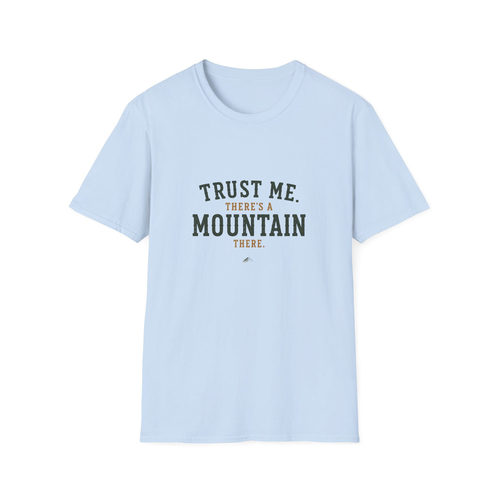 Trust Me. There's A Mountain There. T‑Shirt