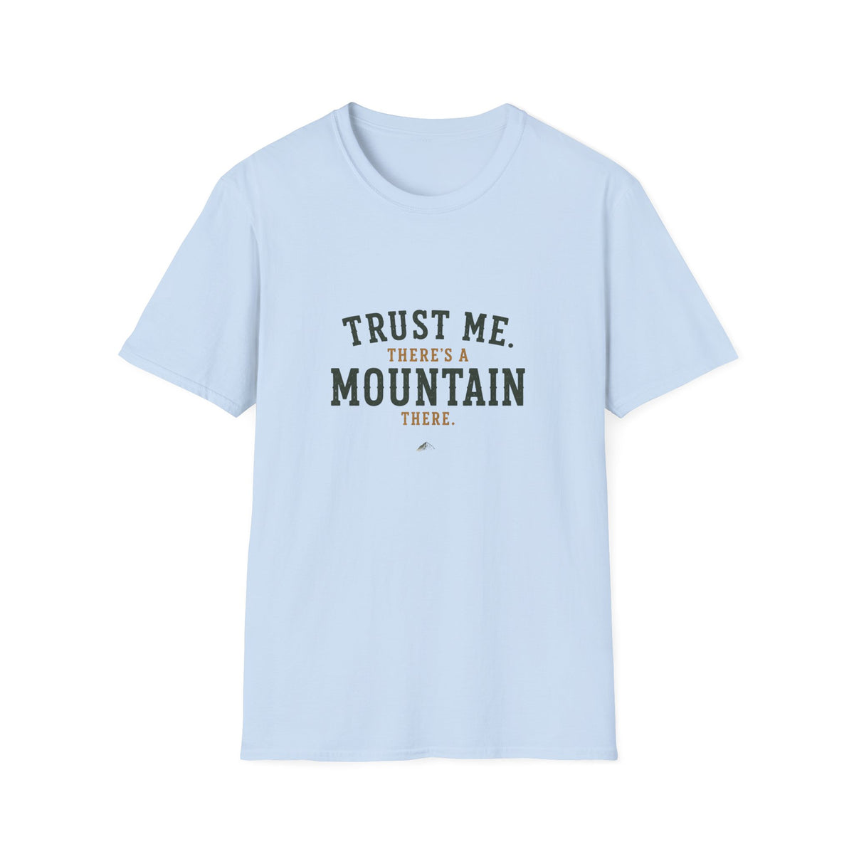 Trust Me. There's A Mountain There. T‑Shirt