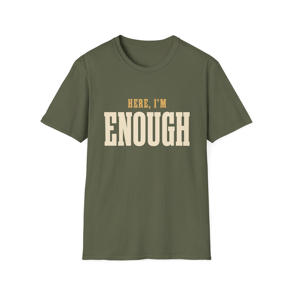 Here, I'm Enough. T-Shirt