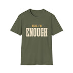 Here, I'm Enough. T-Shirt