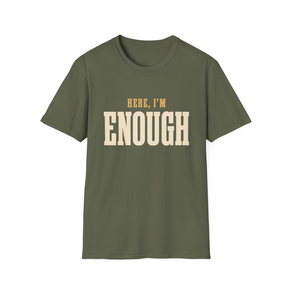 Here, I'm Enough. T-Shirt