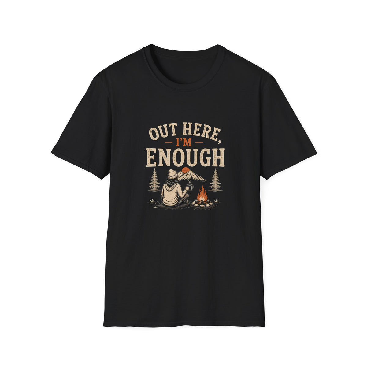 Out Here, I'm Enough. T‑Shirt