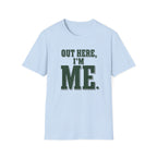 Out Here, I'm Me. T-Shirt