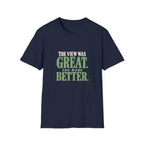 The View Was Great. You Were Better. T-shirt