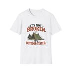 It's Not Broken. It's Outdoor-Tested. T-shirt