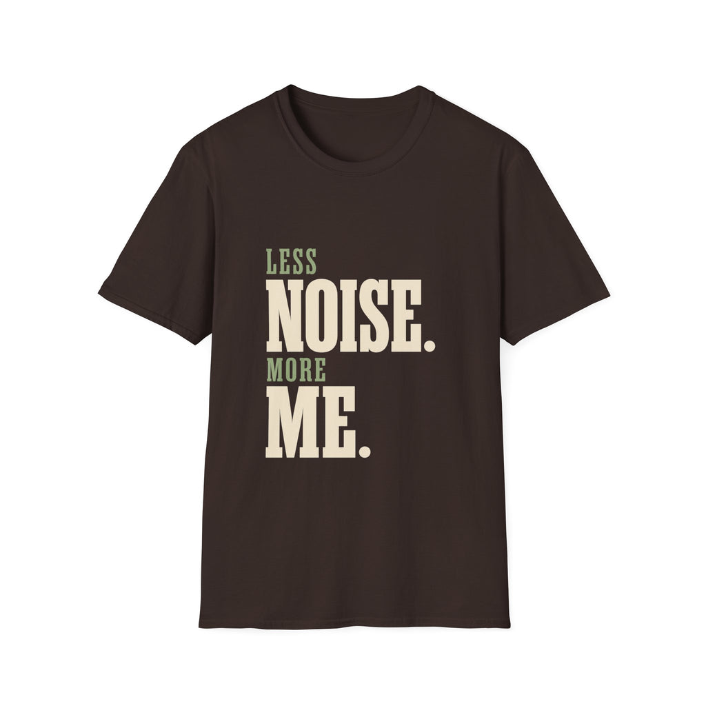 Less Noise. More Me. T-shirt