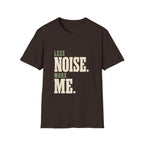 Less Noise. More Me. T-shirt