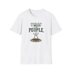 I Never Miss the Fire. I Miss the People. T-Shirt