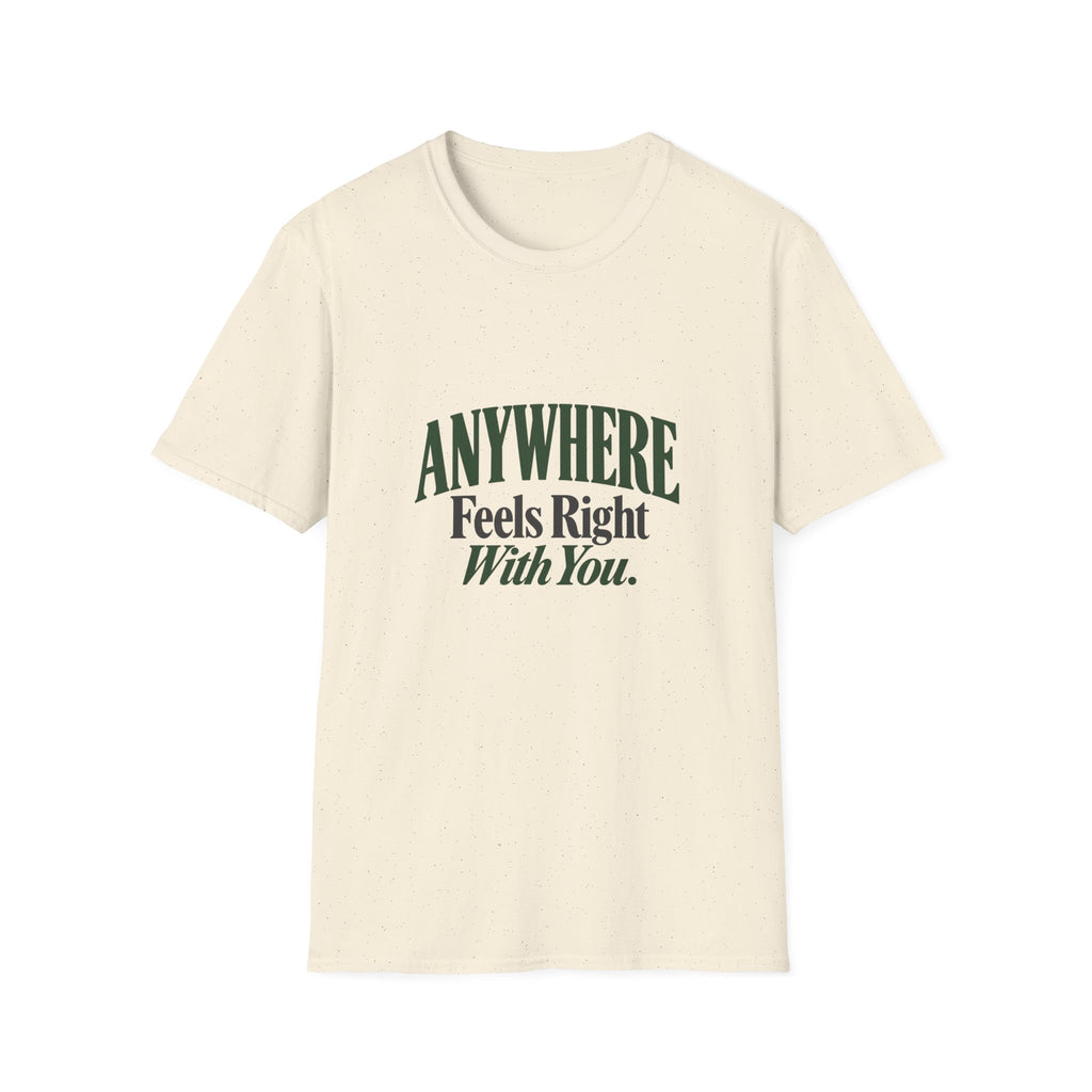 Anywhere Feels Right With You. T-shirt