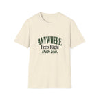 Anywhere Feels Right With You. T-shirt