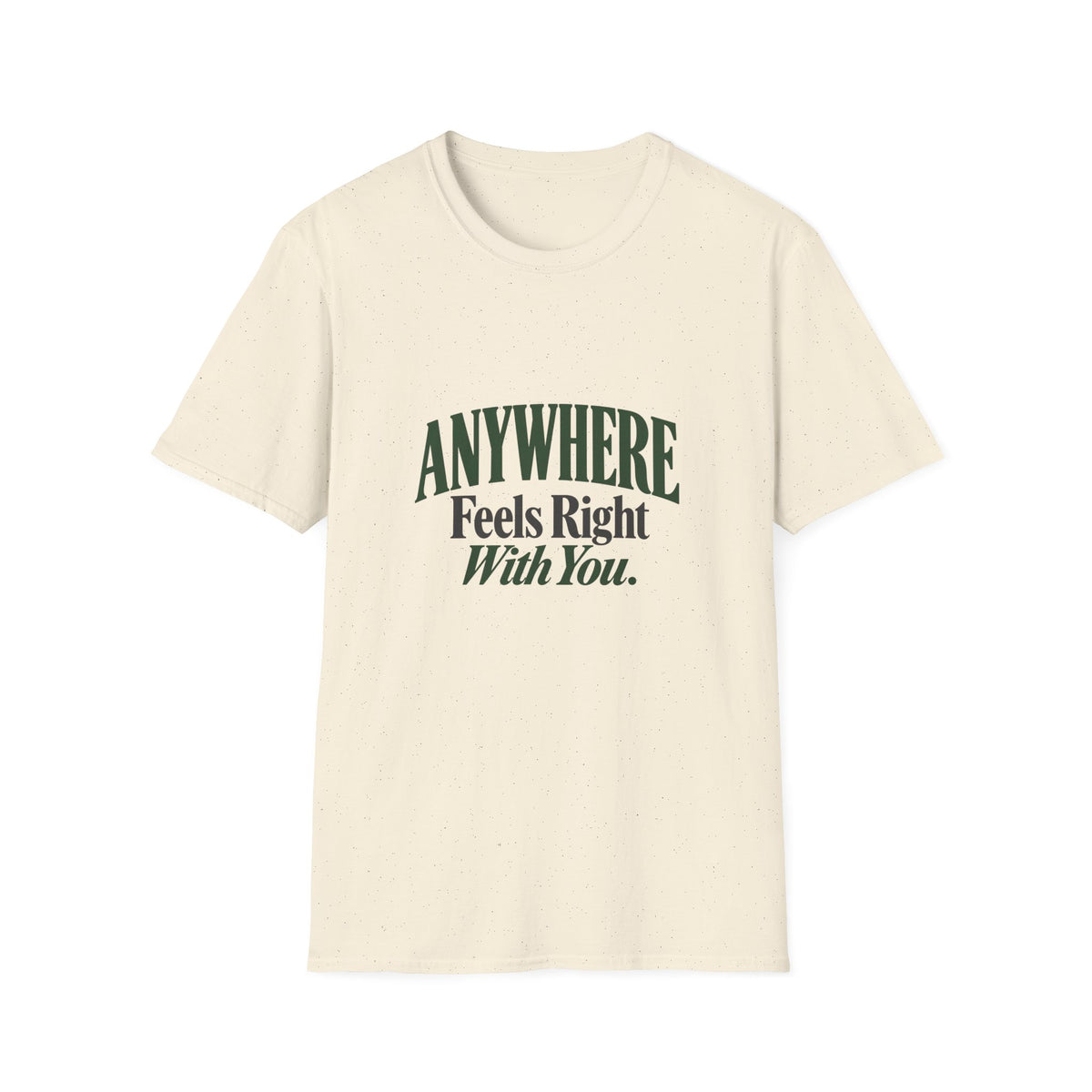 Anywhere Feels Right With You. T-shirt