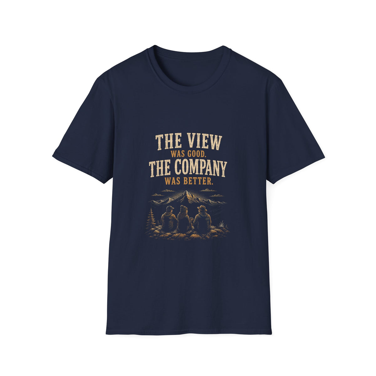 The View Was Good. The Company Was Better. T‑Shirt