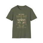 Not Every Good Day Is Sunny. T‑Shirt