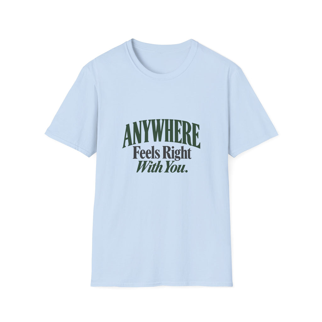 Anywhere Feels Right With You. T-shirt