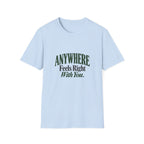Anywhere Feels Right With You. T-shirt