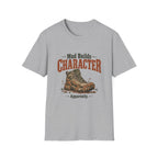 Mud Builds Character. Apparently. T-shirt