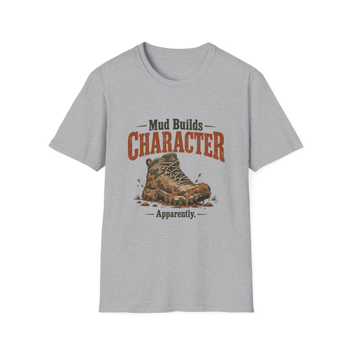 Mud Builds Character. Apparently. T-shirt