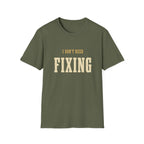 I Don't Need Fixing. T-Shirt