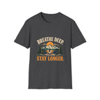 Breathe Deep. Stay Longer. T-shirt