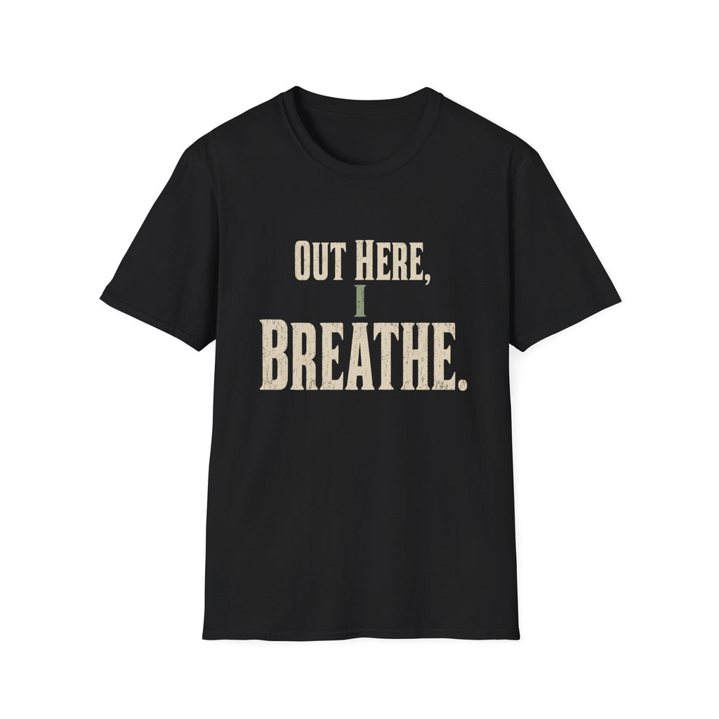 Out Here, I Breathe. T-Shirt