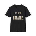 Out Here, I Breathe. T-Shirt