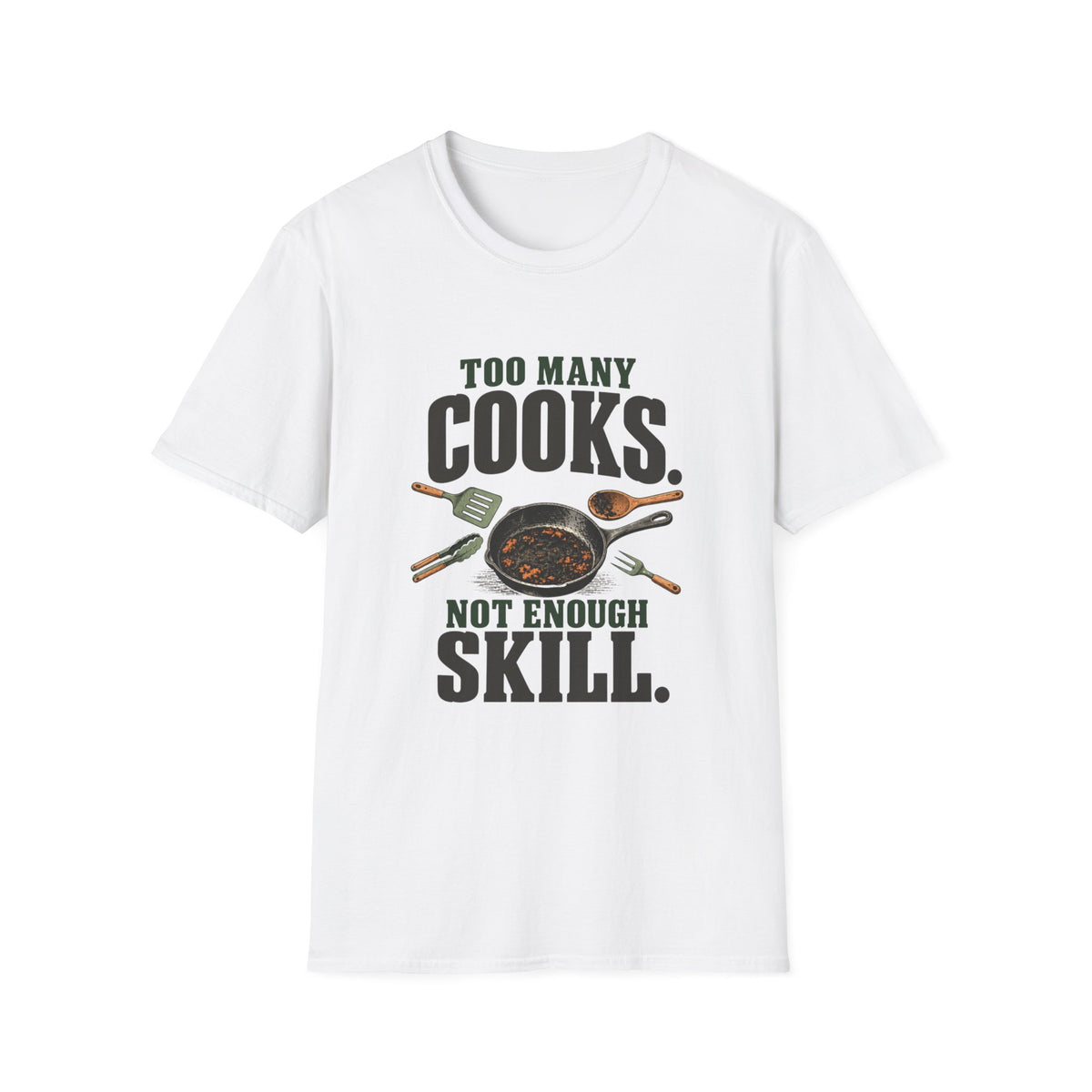 Too Many Cooks, Not Enough Skill T-Shirts