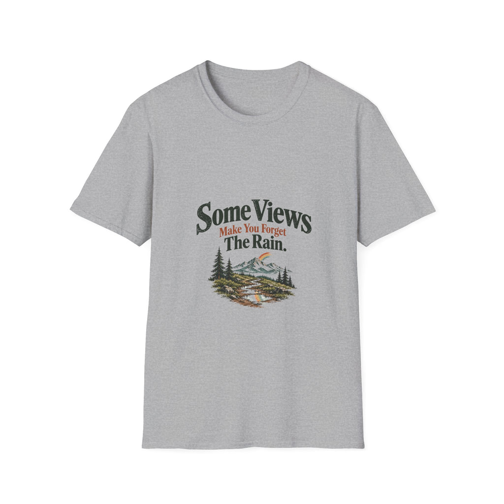 Some Views Make You Forget The Rain. T‑Shirt