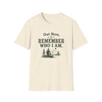 Out Here, I Remember Who I Am. T‑Shirt