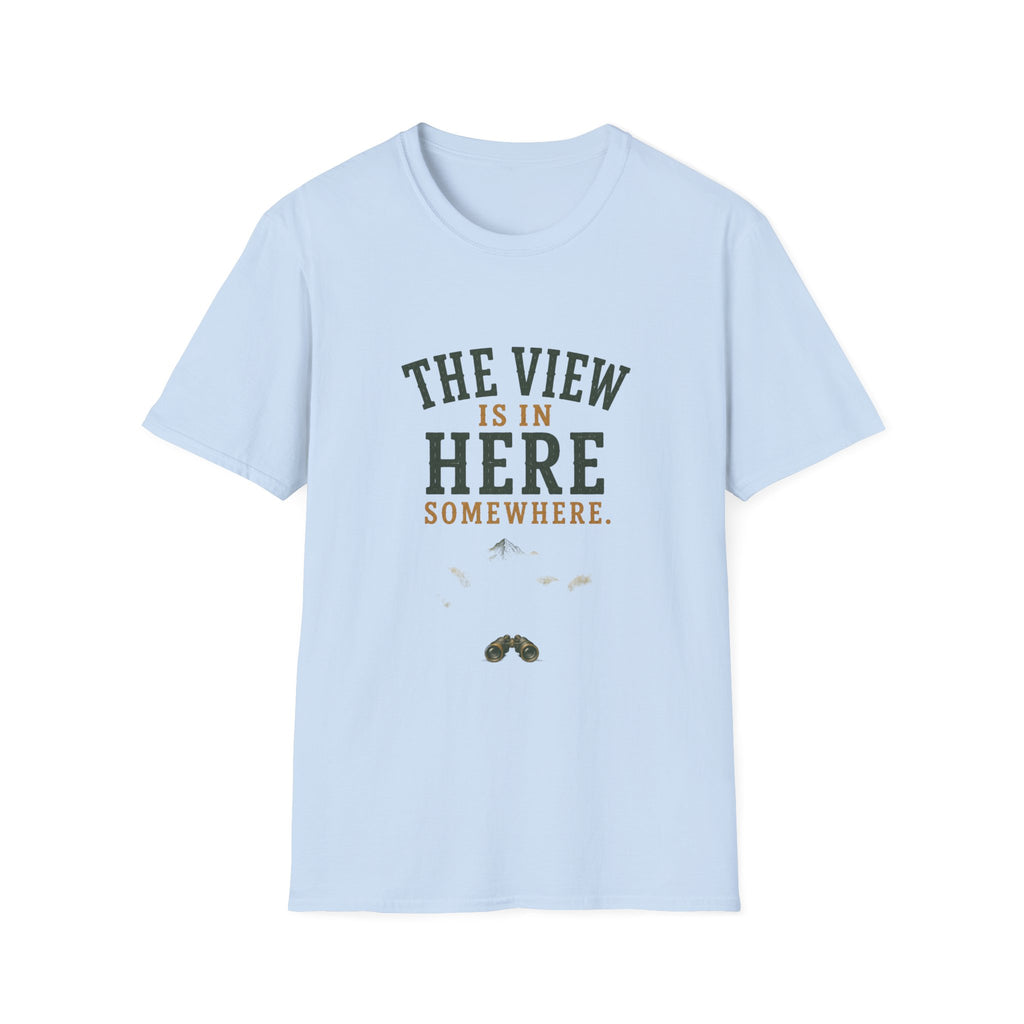 The Views Is In Here Somewhere. T‑Shirt