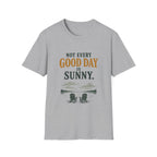 Not Every Good Day Is Sunny. T‑Shirt