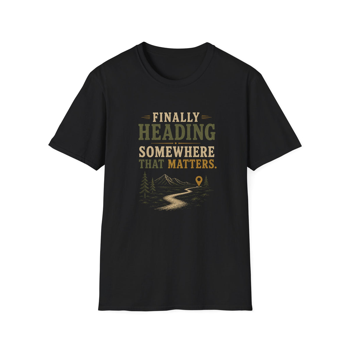 Finally Heading Somewhere That Matters. T‑Shirt