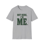 Out Here, I'm Me. T-Shirt