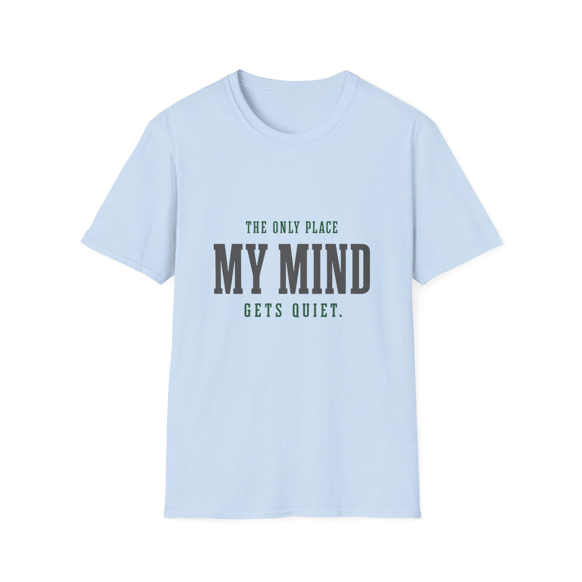 The Only Place My Mind Gets Quiet. T-Shirt